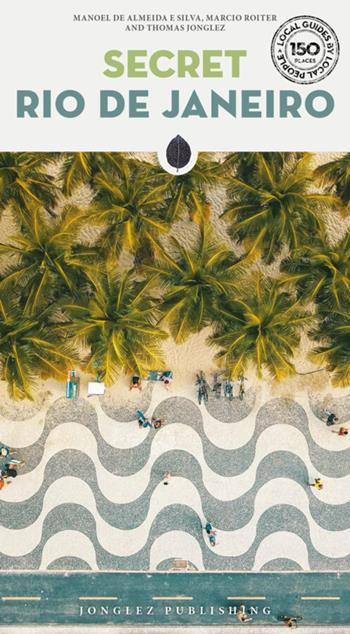 Secret Rio De Janeiro - Manoel de Almeida e Silva, Roiter Marcio, Thomas Jonglez - Libro Jonglez 2025, Local guide by local people | Libraccio.it