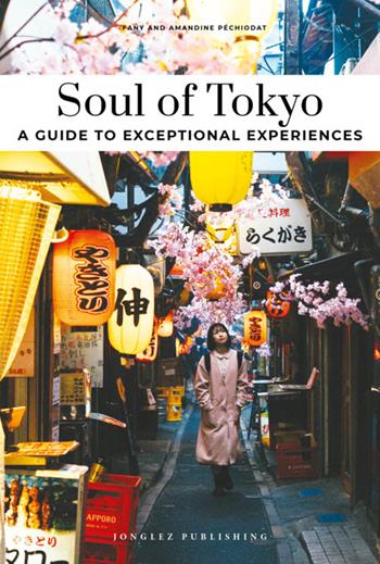 Soul of Tokyo. A guide to 30 exceptional experiences - Fany Pechiodat, Amandine Pechiodat, Iwonka Bancerek - Libro Jonglez 2025, Guide alle migliori esperienze | Libraccio.it