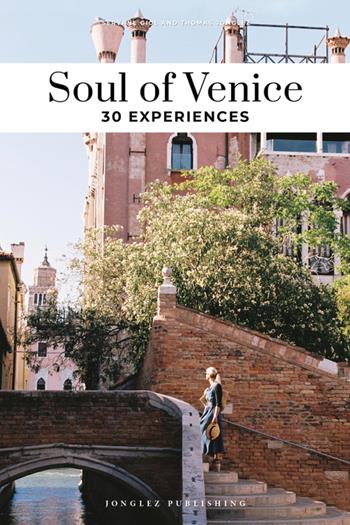 Soul of Venice. A guide to 30 exceptional experiences - Servane Giol, Thomas Jonglez - Libro Jonglez 2025 | Libraccio.it
