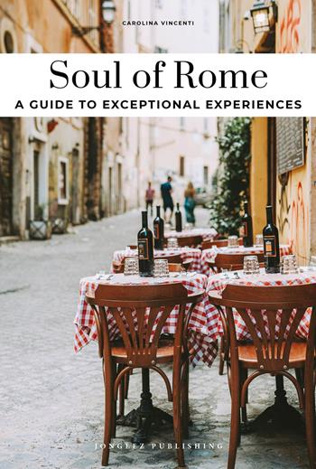 Soul of Rome. A guide to exceptional experiences - Carolina Vincenti - Libro Jonglez 2025, Guide alle migliori esperienze | Libraccio.it