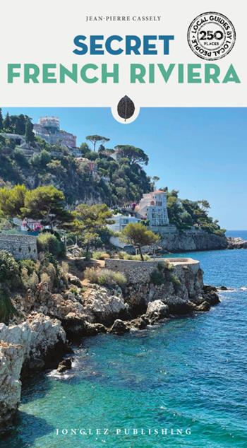 Secret French Riviera - Jean-Pierre Cassely - Libro Jonglez 2025, Guida ai luoghi insoliti e segreti | Libraccio.it