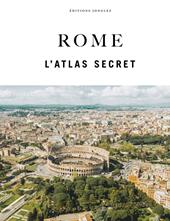 Rome. L'atlas secret. Ediz. a colori