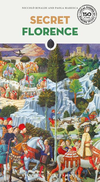 Secret Florence - Niccolò Rinaldi, Paola Maresca - Libro Jonglez 2025, Local guide by local people | Libraccio.it