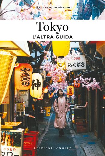 Tokyo, l'altra guida - Fany Pechiodat, Amandine Pechiodat - Libro Jonglez 2025, L' altra guida | Libraccio.it