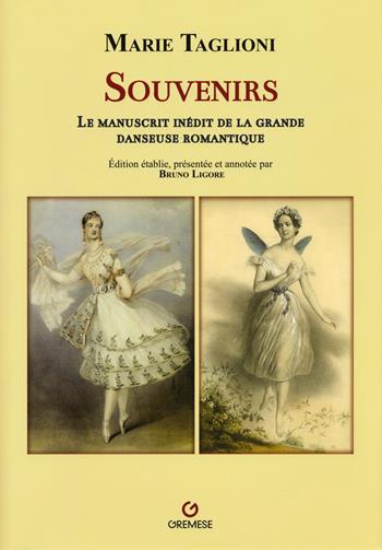 Marie Taglioni. Souvernirs. Le manuscrit inédit de la grande danseuse romantique - Bruno Ligore - Libro Gremese Editore 2017, Biblioteca delle arti | Libraccio.it