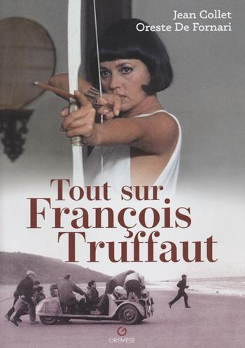 Tout sur François Truffaut - Jean Collet, Oreste De Fornari - Libro Gremese Editore 2022 | Libraccio.it