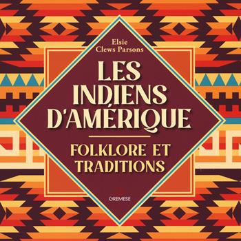 Les indiens d'Amerique. Folkore et traditions - Elsie Clews Parsons - Libro Gremese Editore 2023 | Libraccio.it