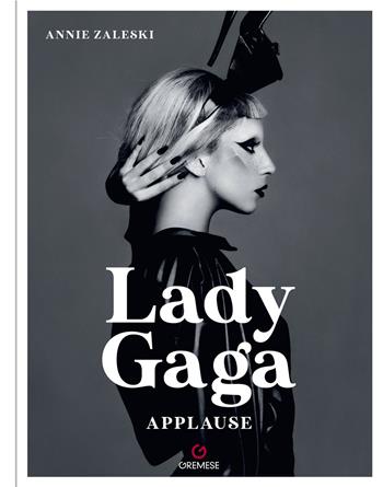 Lady Gaga. Applause. Ediz. francese - Annie Zaleski - Libro Gremese Editore 2023, Superalbum | Libraccio.it
