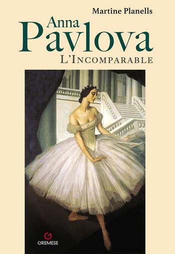 Anna Pavlova. L'incomparable - Martine Planells - Libro Gremese Editore 2023 | Libraccio.it