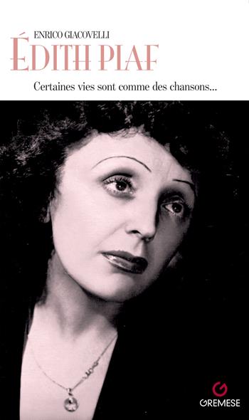 Édith Piaf. Certaines vies sont comme des chansons... - Enrico Giacovelli - Libro Gremese Editore 2024 | Libraccio.it
