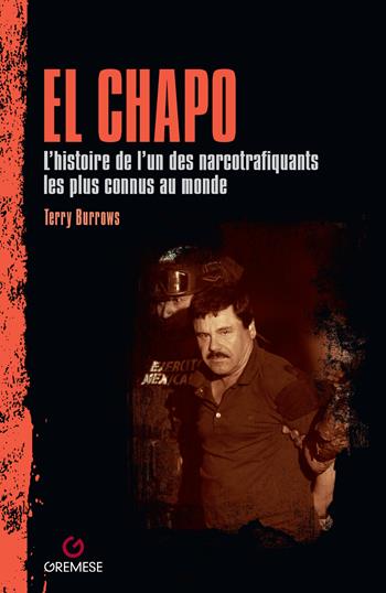 El Chapo. L'histoire de l’un des narcotrafiquants les plus connus au monde - Terry Burrows - Libro Gremese Editore 2024 | Libraccio.it