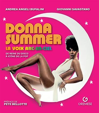 Donna Summer. La voix arc-en-ciel. De reine du disco à icône de la pop - Andrea Angeli Bufalini, Giovanni Savastano - Libro Gremese Editore 2024 | Libraccio.it