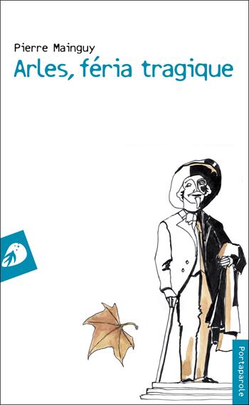 Arles, féria tragique - Pierre Mainguy - Libro Portaparole 2025, I Venticinque | Libraccio.it