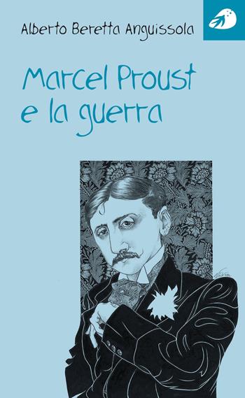 Marcel Proust e la guerra - Alberto Beretta Anguissola - Libro Portaparole 2023 | Libraccio.it