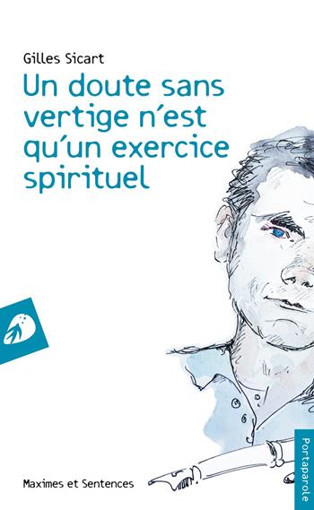 Un doute sans vertige n'est qu'un exercice spirituel - Gilles Sicart - Libro Portaparole 2023, I Venticinque | Libraccio.it