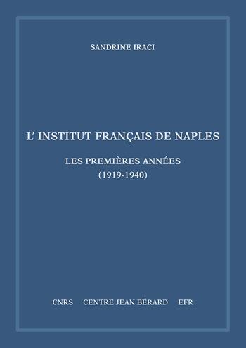 L' Institut français de Naples. Les premières années (1919-1940). Mémoires et documents sur Rome et l'Italie Meridionale, n. s. 11 - Sandrine Iraci - Libro Centre Jean Bérard 2019 | Libraccio.it