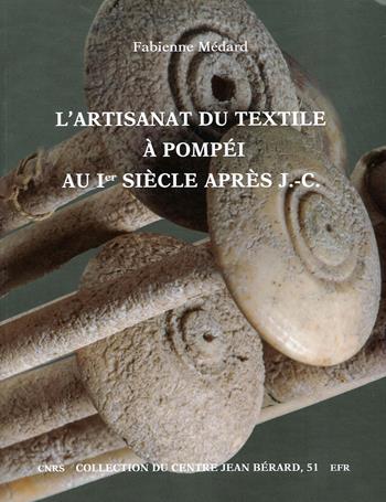 L' artisanat du textile à Pompéi au Ier siècle après J.-C. - Fabienne Médard - Libro Centre Jean Bérard 2020 | Libraccio.it