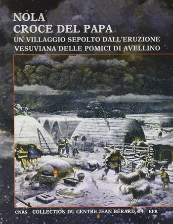 Nola. Croce del Papa: un villaggio sepolto dall'eruzione vesuviana delle Pomici di Avellino - C. Albore Livadie, G. Vecchio - Libro Centre Jean Bérard 2020, Collection du Centre Jean Bérard | Libraccio.it