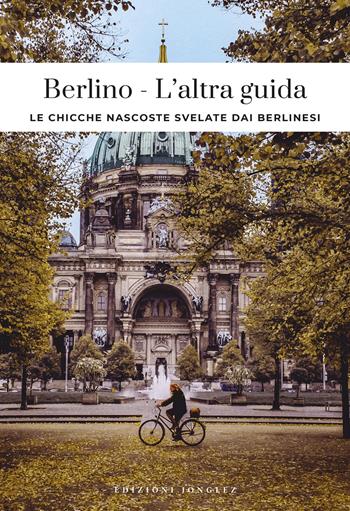 Berlino, l'altra guida - Thomas Jonglez - Libro Jonglez 2026, L' altra guida | Libraccio.it
