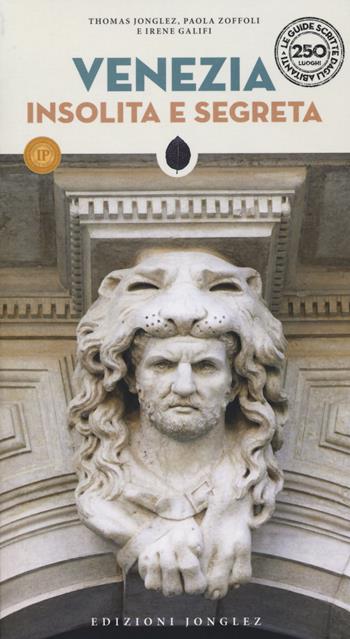 Venezia insolita e segreta - Thomas Jonglez, Paola Zoffoli, Irene Galifi - Libro Jonglez 2026, Guida ai luoghi insoliti e segreti | Libraccio.it
