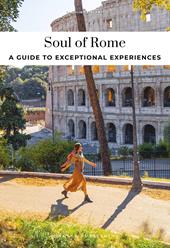 Soul of Rome. A guide to 30 exceptional experiences