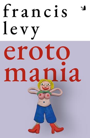 Erotomania - Francis Levy - Libro Articoli Liberi 2025, Dear Words | Libraccio.it