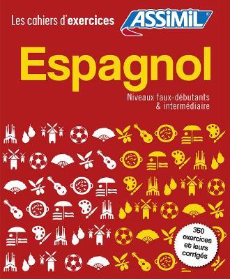 Espagnol. Cahier d'exercices. Faux-débutants-Intermédiaire - Juan Cordoba, Belén Ausejo Aldazàbal - Libro Assimil Italia 2015, Quaderni | Libraccio.it