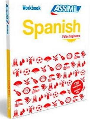 Spanish. Workbook. False beginners - Belén Ausejo Aldazàbal, Juan Cordoba - Libro Assimil Italia 2016, Quaderni | Libraccio.it