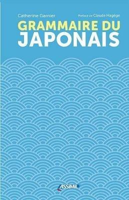 Grammaire du japonais - Catherine Garnier - Libro Assimil Italia 2017, Lingue in libertà | Libraccio.it