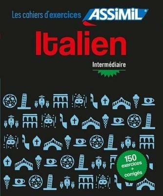 Italien. Cahier d'exercices. Intermédiaire - Federico Benedetti - Libro Assimil Italia 2019, Quaderni | Libraccio.it