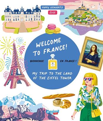 Welcome to France! My trip to the Eiffel Tower land - Poppy Leendertz - Libro Assimil Italia 2024, Kids&Teens | Libraccio.it