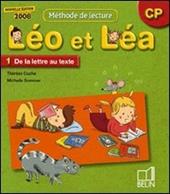 Méthode de lecture. Léo et Léa CP. De la lettre au texte. Vol. 1