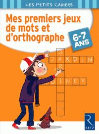 Mes premiers jeux de mots et d'orthographe. 6-7 ans. Per la Scuola eleentare  - Libro Retz 2014 | Libraccio.it