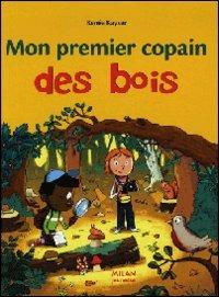 Mon premier copain des bois - Renée Kayser - Libro Milan Éditions 2006 | Libraccio.it