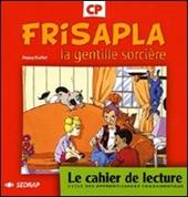 Frisapla la gentille sorcière. Le cahier de lecture CP.