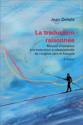 La traduction raisonnee, 3e edition - Jean Delisle - Libro University of Ottawa Press, Pedagogie de la traduction | Libraccio.it