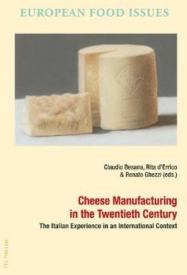 Cheese Manufacturing in the Twentieth Century  - Libro PIE - Peter Lang, L’Europe alimentaire / European Food Issues / Europa alimentaria / L’Europa alimentare | Libraccio.it