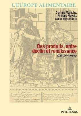 Des produits entre déclin et renaissance (XVIe-XXIe siècle)  - Libro PIE - Peter Lang, L’Europe alimentaire / European Food Issues / Europa alimentaria / L’Europa alimentare | Libraccio.it