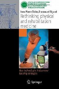 Rethinking physical and rehabilitation medicine - Jean-Pierre Didier, Emmanuel Bigand - Libro Springer Editions, Collection de L'Académie Européenne de Médecine de Réadaptation | Libraccio.it