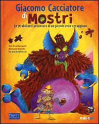 Giacomo cacciatore di mostri. Le strabilianti avventure di un piccolo eroe coraggioso. Libro sonoro e pop-up - Carolina Zanotti, David Hawcock, Darinka - Libro Nuinui 2014, Popup parlanti | Libraccio.it