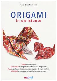 Origami in un istante. Ediz. illustrata - Marc Kirschenbaum - Libro Nuinui 2014 | Libraccio.it
