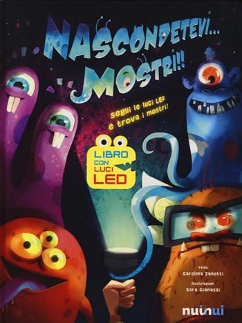 Nascondetevi... mostri!! Ediz. illustrata - Carolina Zanotti, Sara Gianassi - Libro Nuinui 2015 | Libraccio.it