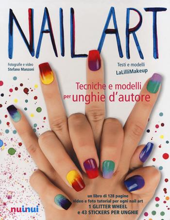 Nail art. Tecniche e modelli per unghie d'autore. Ediz. illustrata. Con gadget - Jlenia Malinverni, Stefano Manzoni - Libro Nuinui 2015 | Libraccio.it