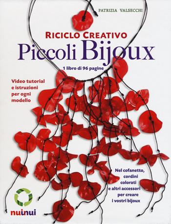 Riciclo creativo. Piccoli bijoux. Con gadget - Patrizia Valsecchi - Libro Nuinui 2015 | Libraccio.it