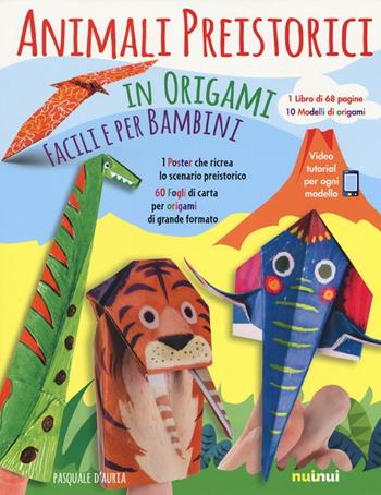 Animali preistorici in origami facili per bambini. Ediz. illustrata. Con gadget - Pasquale D'Auria - Libro Nuinui 2016 | Libraccio.it