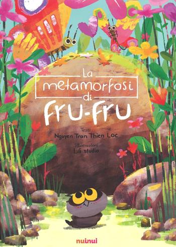 La metamorfosi di Fru-Fru. Ediz. illustrata - Tran Thien Loc Nguyen - Libro Nuinui 2016 | Libraccio.it