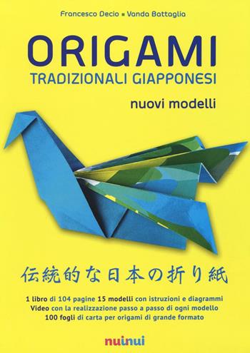 Origami tradizionali giapponesi. Nuovi modelli. Ediz. illustrata - Francesco Decio, Vanda Battaglia - Libro Nuinui 2016 | Libraccio.it