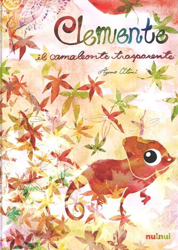 Clemente il camaleonte trasparente. Ediz. illustrata - Ayano Otani - Libro Nuinui 2016 | Libraccio.it