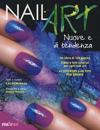 Nail art nuove e di tendenza. Ediz. illustrata. Con gadget - Jlenia Malinverni, Stefano Manzoni - Libro Nuinui 2016 | Libraccio.it