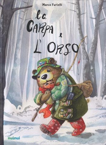 La carpa e l'orso. Ediz. illustrata - Marco Furlotti - Libro Nuinui 2016 | Libraccio.it